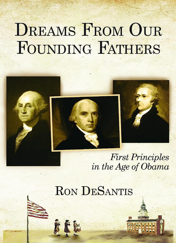 Some thoughts on Ron DeSantis's terrible, horrible, no good, very bad 2011 book, Dreams from Our Founding Fathers